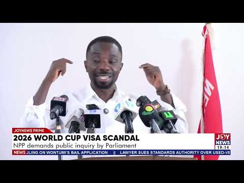 2026 World Cup visa scandal: NPP demands parliamentary probe, calls in EOCO and OSP