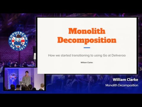 GopherCon UK 2019: William Clarke - Monolith Decomposition