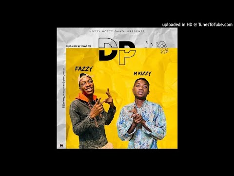 Fazzy Ft. M Kizzy - DP (OFFICIAL AUDIO)