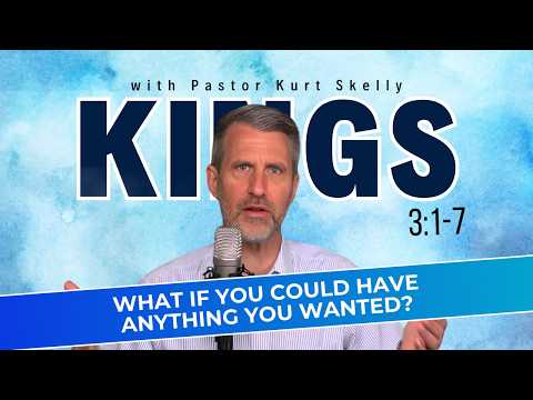 What if you could have anything you wanted? | 1 Kings 3:1-7 | Pastor Skelly