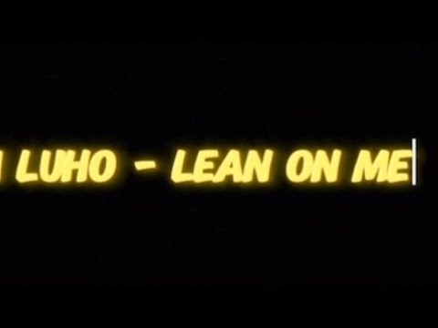 Bhm Luho - Lean on me