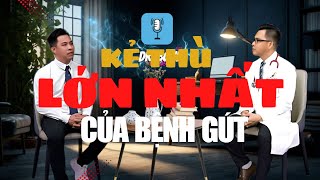 KẺ THÙ LỚN NHẤT CỦA BỆNH GÚT -  BS NGUYỄN MINH TẤN | Podcast 02