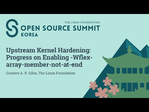 Upstream Kernel Hardening: Progress on Enabling -Wflex-array-member-not-at-end - Gustavo A. R. Silva