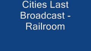 Cities Last Broadcast - Railroom