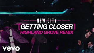 NEW CITY - Getting Closer (Highland Grove Remix / Audio)