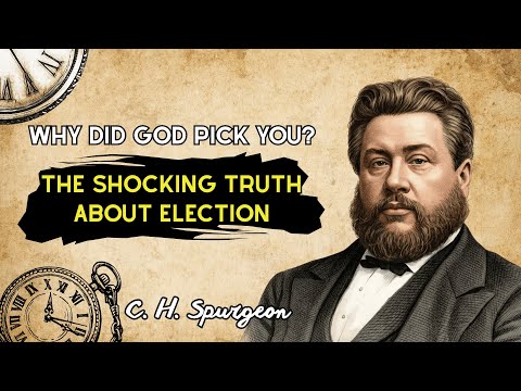 Why God Picked YOU | Charles Spurgeon Unconditional Election 2026