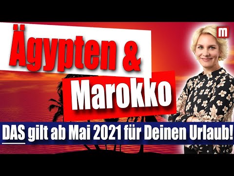 Ägypten & Marokko Urlaub 2021- DAS bedeuten die Corona-Lockerungen im Mai 21 für Deinen Urlaub!