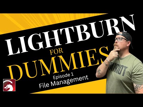 LightBurn File Management Basics | LightBurn for Dummies Ep. 1