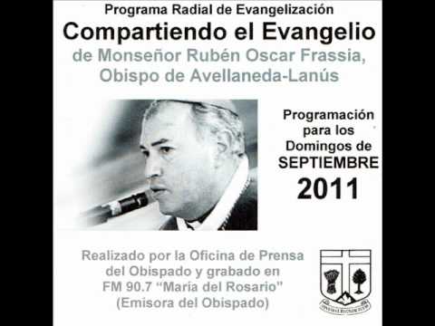 Domingo 18 de Septiembre 2011 - Compartiendo el evangelio Con Mons. Rubén Oscar Frassia