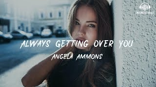 Angela Ammons - Always Getting Over You [ lyric ]