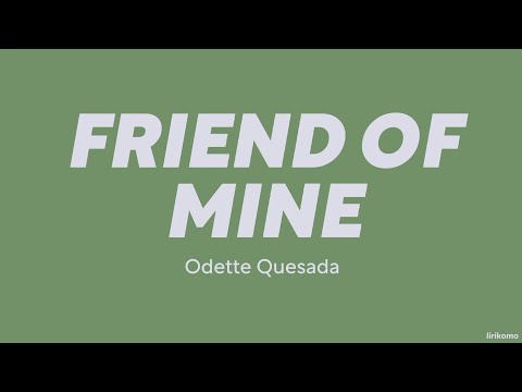 Odette Quesada — Friend of Mine (LYRICS)