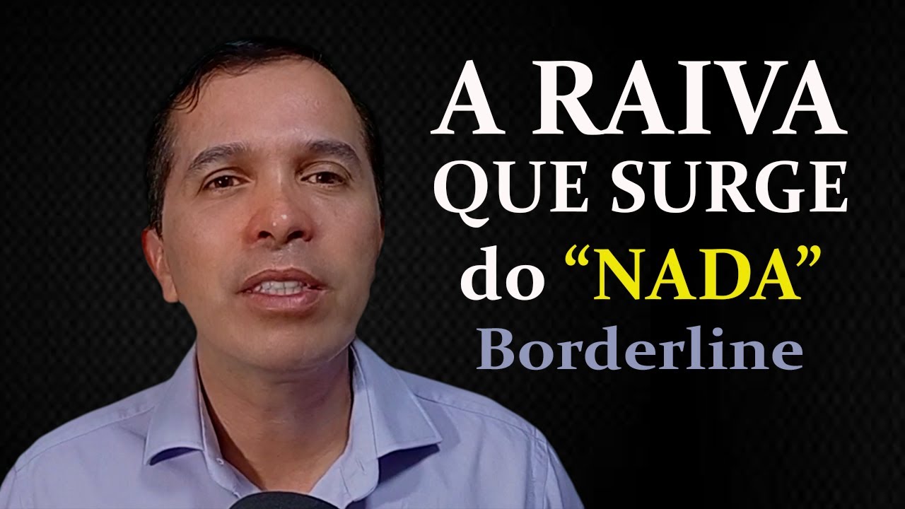 A RAIVA QUE SURGE DO "NADA" NO BORDERLINE