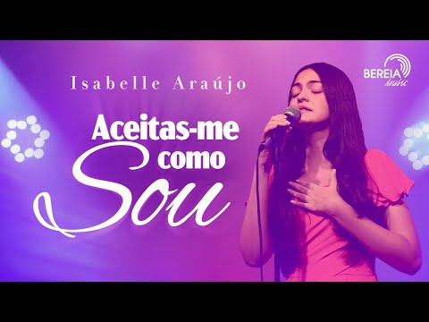 Isabelle Araujo - Aceitas-me Como Sou | Bereia Live