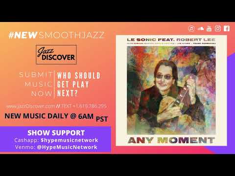 Le Sonic ft. Robert Lee - Any Moment (New 2021 Smooth Jazz, Jazz Discover)