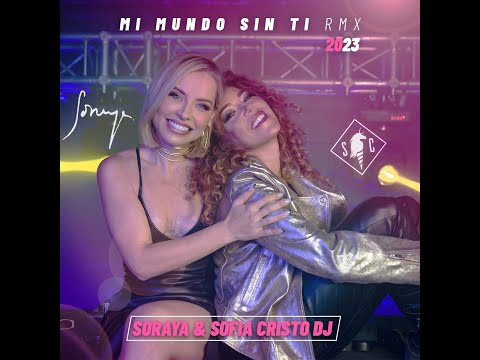 SORAYA feat SOFIA CRISTO (SOFIC)  - MI MUNDO SIN TI (2023 REMIX)