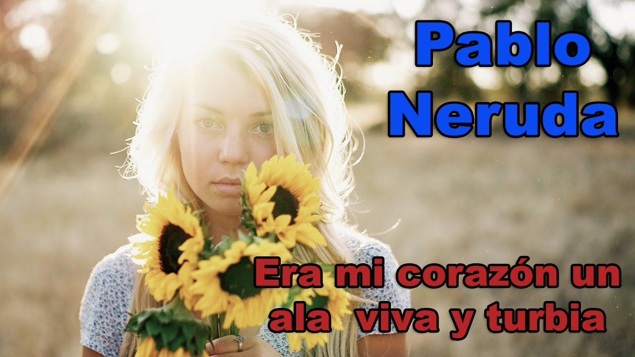 Simplemente Pablo Neruda - Era mi corazón un ala viva y turbia - Voz Feneté