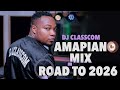 New Amapiano Mix Road To 2026 Best Amapiano Mix 2025 2026 New Amapiano Songs Dj Classcom