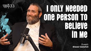 הייתי צריך רק אדם אחד שיאמין בי! - אליעזר וייספיש - פושרת פשאת • פרק 33