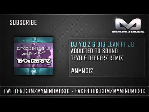 DJ Y.O.Z. & Biglean ft. JB - Addicted to Sound (Teyo & Deeperz Remix)