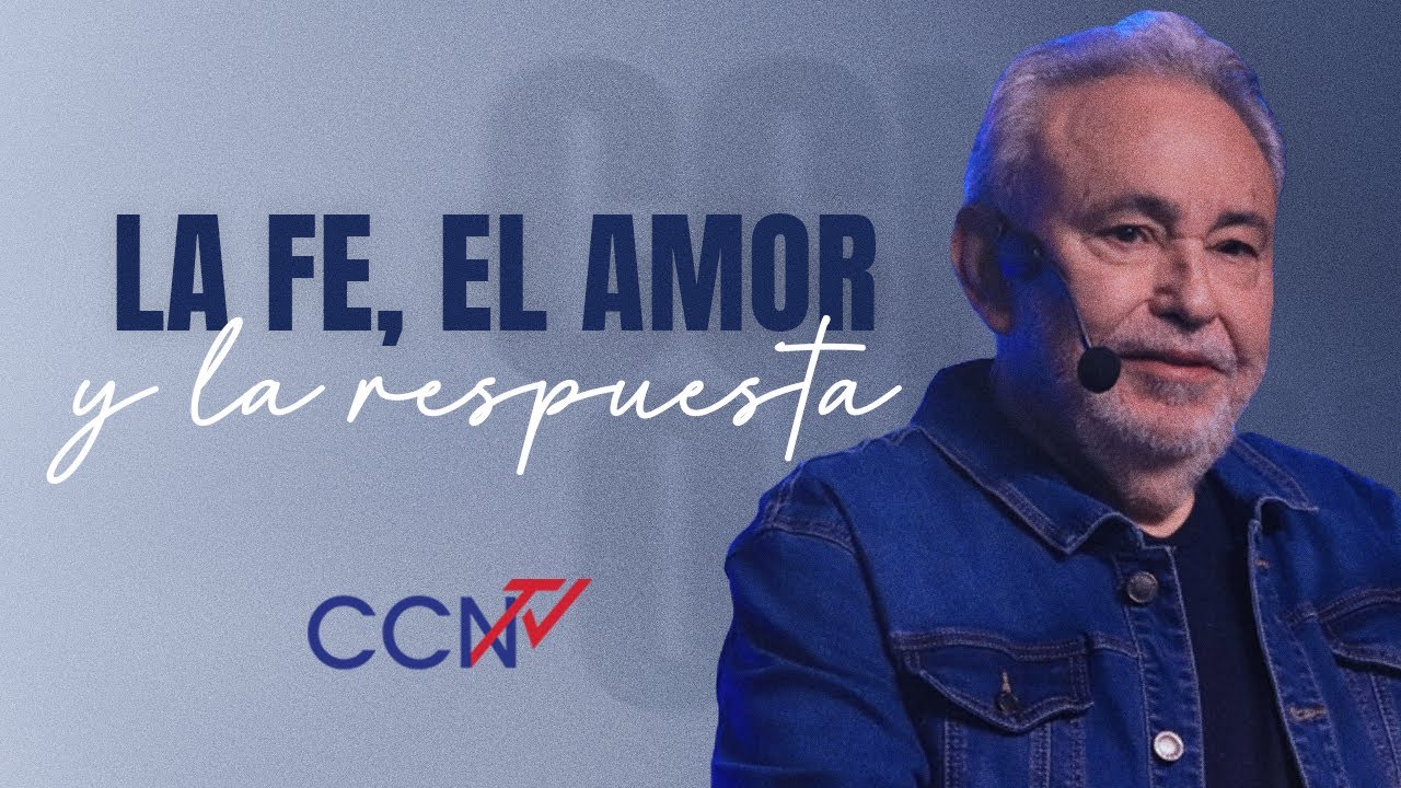 La fe, el Amor y la respuesta | CCN Online