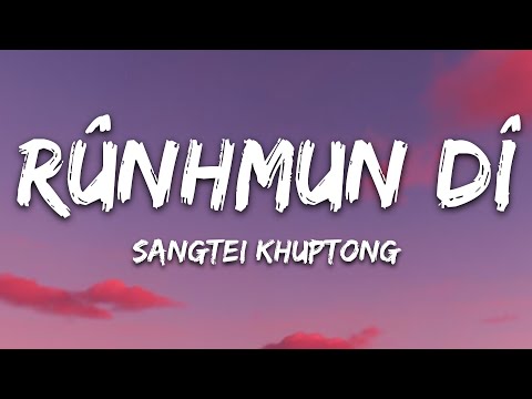 Sangtei Khuptong - Rûnhmun Dî (Lyrics)
