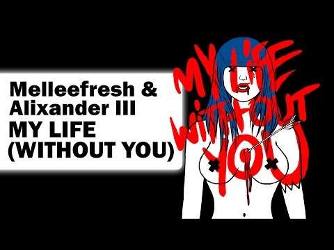 Melleefresh & Alixander III - My Life (Without You) (Original Mix)