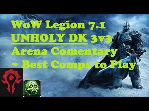 WoW Legion 7.1 PvP Unholy DK 3v3 Arena Commentary - Best Comps to Play !