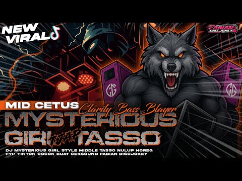 DJ MYSTERIOUS GIRL TJAP TASSO‼️STYLE CETAS CETUS FULL NULUP BAS BRUTAL‼️VIRAL FABIAN DISCJOKEY