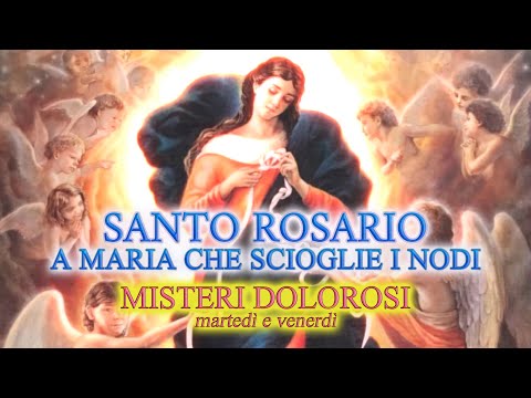 Rosario a Maria che scioglie i nodi - Misteri Dolorosi - (Martedì e Venerdì)