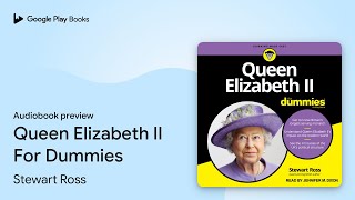 Queen Elizabeth II For Dummies by Stewart Ross · Audiobook preview
