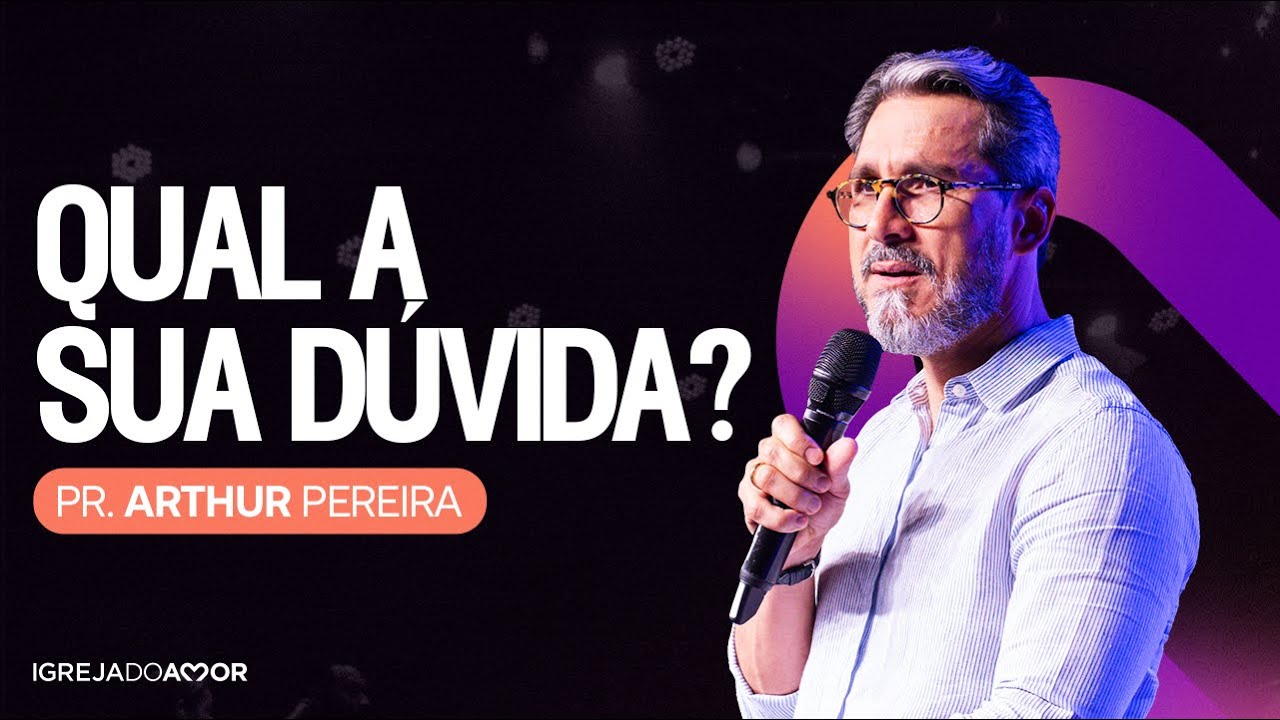 Qual a sua dúvida? - Pr. Arthur Pereira - Igreja do Amor