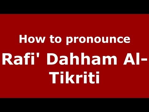 How to pronounce Rafi' Dahham Al-Tikriti (Arabic/Iraq) - PronounceNames.com