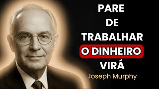 PARE de Trabalhar Por Dinheiro: A Lei do ESFORÇO REVERSO de Joseph Murphy