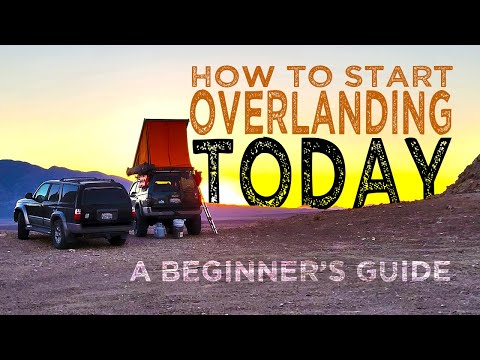 How to Start Overlanding: A Beginner’s Guide to Basics So You Can Start to Overland TODAY