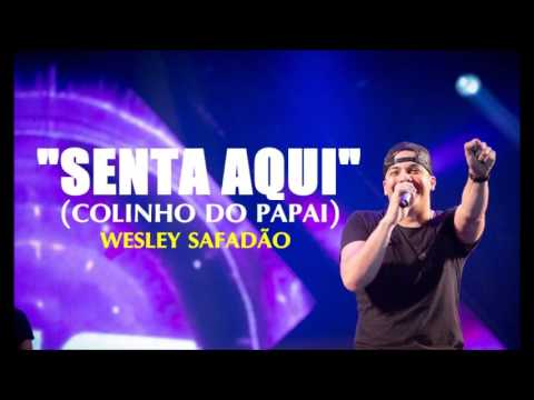 Senta aqui no colinho de papai -  Wesley Safadão