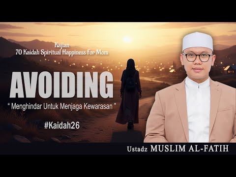AVOIDING “ MENGHINDAR UNTUK MENJAGA KEWARASAN ” KAIDAH KE 26 | USTADZ MUSLIM AL-FATIH