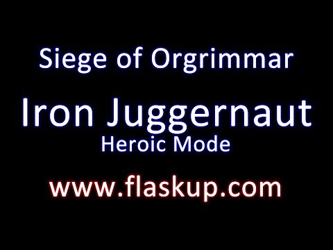 Raiding Guide - Iron Juggernaut Heroic Mode // Siege of Orgrimmar
