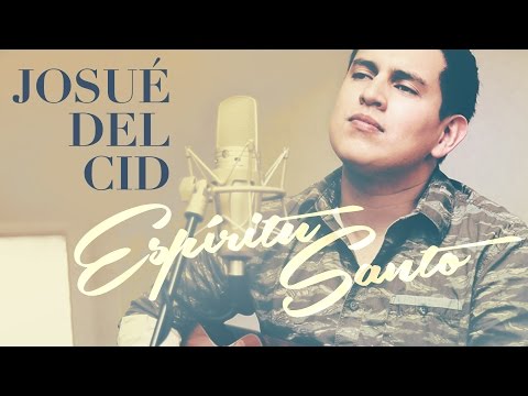 Josué Del Cid - «Espíritu Santo (Aviva en mí tu fuego)» - Videoclip acústico