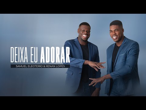 Samuel Eleoterio & Renan Lopes - Deixa Eu Adorar (Vídeo Oficial)
