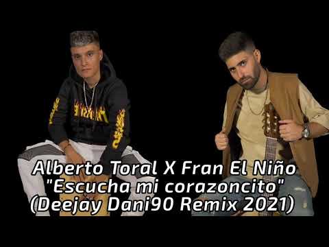 Alberto Toral X Fran El Niño - Escucha mi corazoncito (Deejay Dani90 Remix 2021)