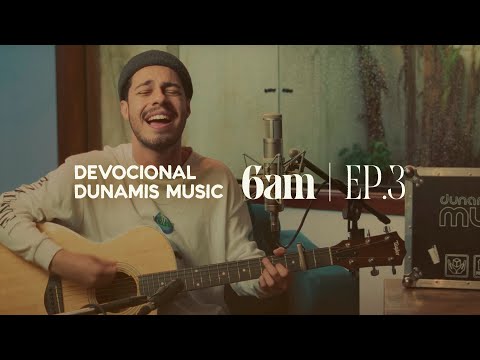 6 AM | DEVOCIONAL COM DUNAMIS MUSIC (EP. 03) - ft. Matheus Gonçalves