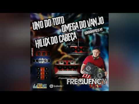 UNO DO TOTO, ÔMEGA DO VANJO & HILUX DO CABEÇA - DJ FREQUENCY MIX