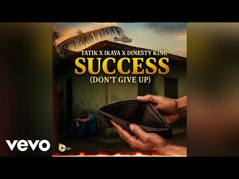 Tatik, Ikaya, Dinesty King - Success (Don’t Give Up) Audio