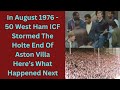 In August 1976 - 50 West Ham ICF Stormed The Holte End Of Aston Villa Here’s What Happened Next
