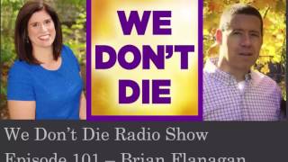 Episode 101 Cop & Afterlife believer Brian Flanagan shares story on We Don't Die Radio Show