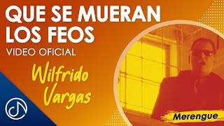 Que Se Mueran Los Feos - Wilfrido Vargas (Video Oficial)