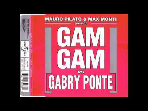 MAURO PILATO & MAX MONTI vs GABRY PONTE - Gam Gam (Gabry Ponte Remix Extended)