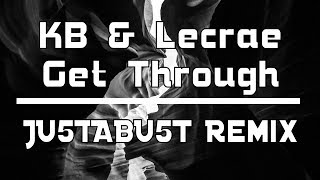 KB - Get Through ft. Lecrae (JU5TABU5T Remix)