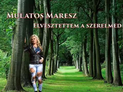 Mulatós Maresz-Elvesztettem a szerelmed