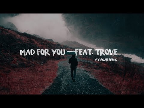 Snareskin - Mad For You (feat. Trove)